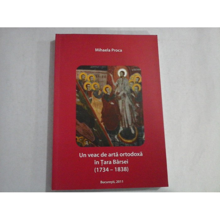 UN VEAC DE ARTA ORTODOXA IN TARA BARSEI (1734-1838) - MIHAELA PROCA UN VEAC DE ARTA ORTODOXA IN TARA BARSEI (1734-1838) - MIHAELA PROCA